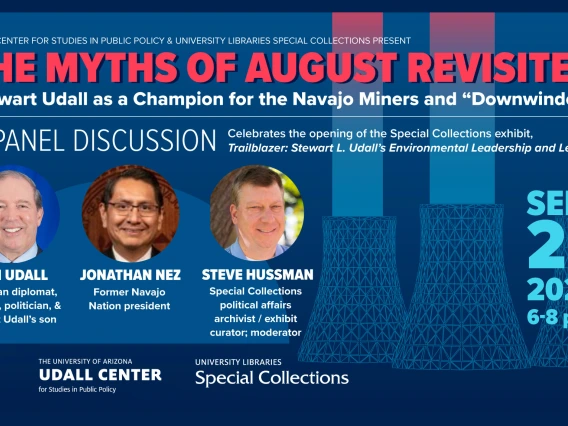 The Myths of August Revisted: A panel discussion with Tom Udall, Jonathan Nez, and Steve Hussman. September 25, 2025 at 6:30 pm at the U of A Modern Languages Building Room 350