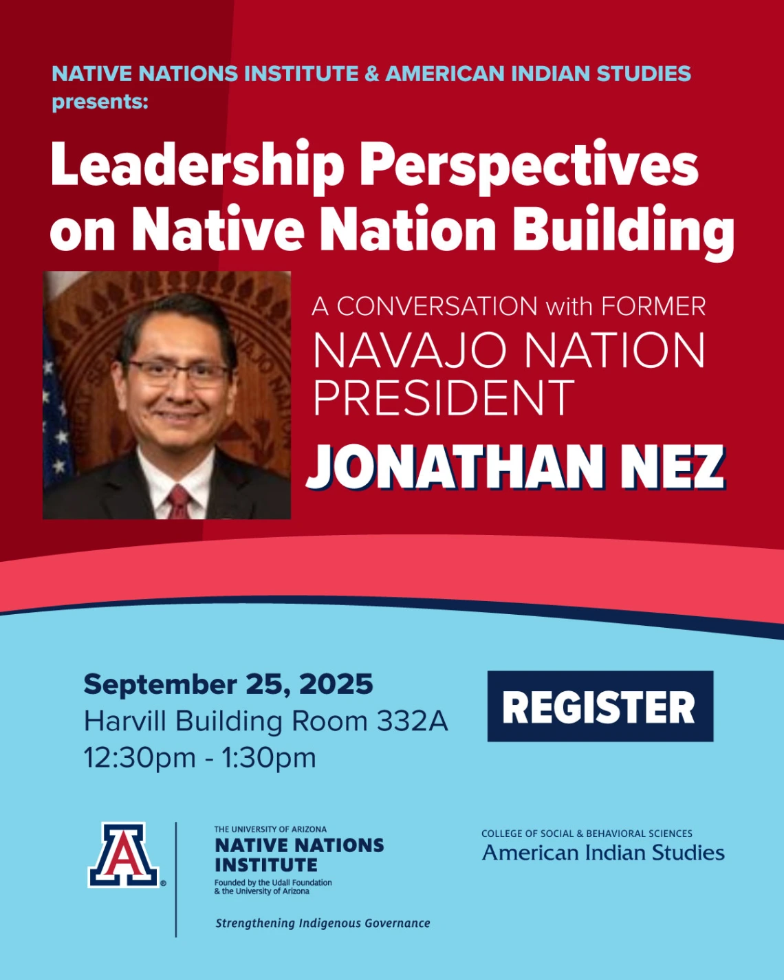 Red flyer with a photo of Jonathan Nez. Text reads "Native Nations Institute and American Indian Studies present Leadership Perspectives on Native Nation Building: A conversation with Jonathan Nez. September 25, 2025, Harvill Building Room 332A. 12:30 p.m. - 1:30 p.m.